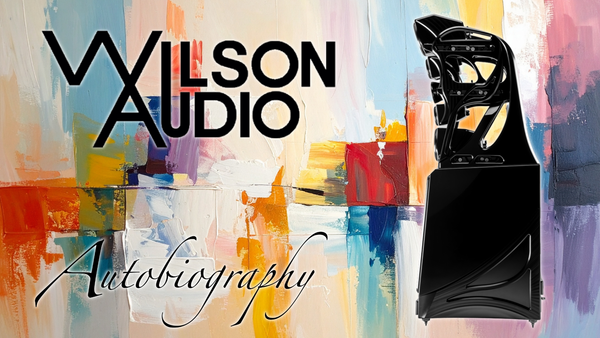 Wilson Audio Autobiography [FRIDAY, JUNE 12TH]